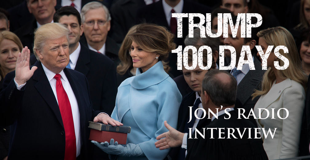 Trump’s First 100 Days! Jon Interviewed by John Parsons