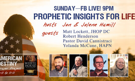 PROPHETIC INSIGHTS FOR LIFE! FB Live, 9PM ET with Matt Lockett, Robert Henderson, David Cannistraci, Yolanda McCune