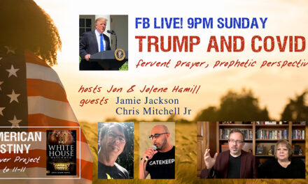 FB LIVE 9PM TONIGHT! TRUMP & COVID—Fervent Prayer, Prophetic Perspectives 