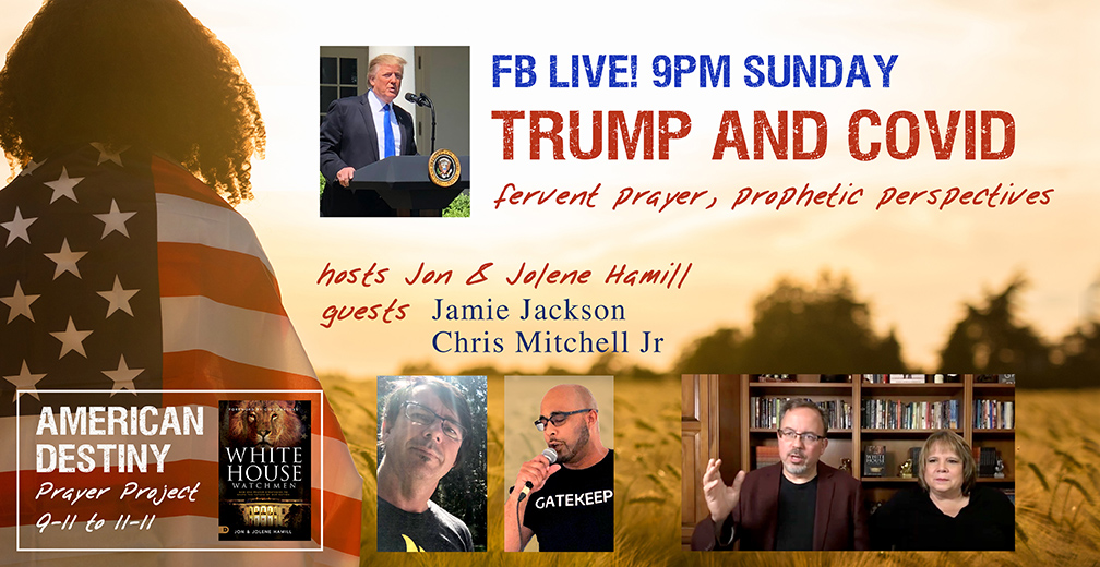 FB LIVE 9PM TONIGHT! TRUMP & COVID—Fervent Prayer, Prophetic Perspectives 