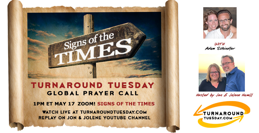 <strong>SIGNS OF THE TIMES!</strong> <strong>Turnaround Tuesday—1PM Broadcast, Prayer Call</strong>