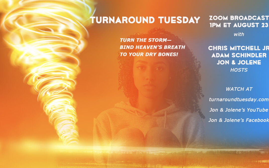 “BIND HEAVEN’S WINDS TO YOUR DRY BONES!”August 23 at 1pm—Summoning Heaven’s Storm!