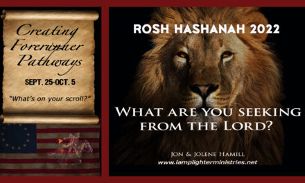 <strong>L’SHANAH TOVAH—WHAT ARE YOU SEEKING FROM THE LORD?<br>It’s time to create forerunner pathways!</strong>