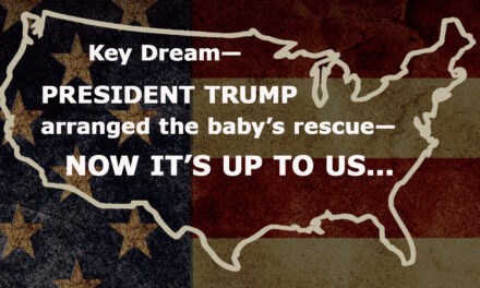 <strong>KEY DREAM—TRUMP ARRANGED FOR THE RESCUE—NOW IT’S UP TO US</strong>