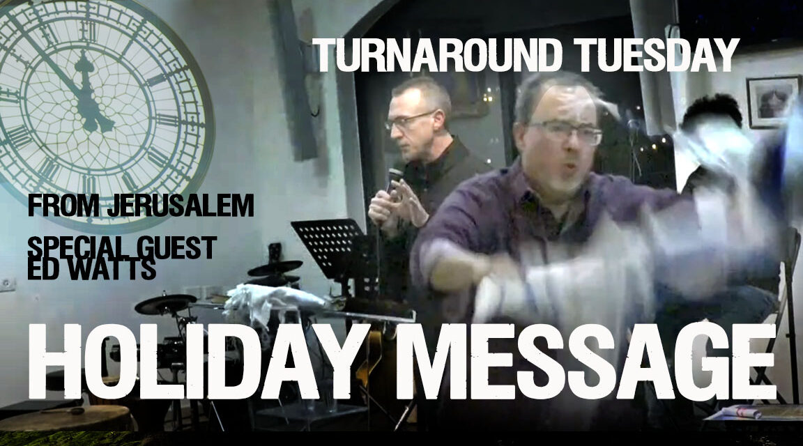 TURNAROUND TUESDAY—PROPHETIC MESSAGE FROM JERUSALEM