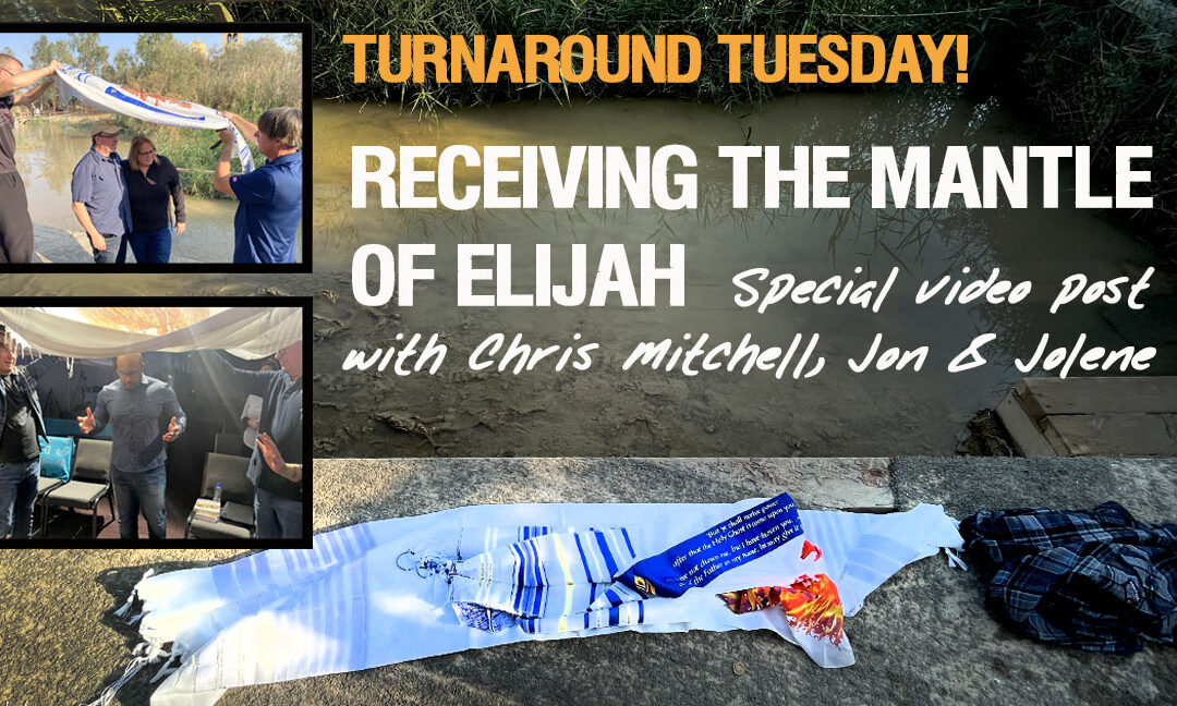 TURNAROUND TUESDAY—RECEIVING THE MANTLE OF ELIJAH—JON HAMILL, CHRIS MITCHELL