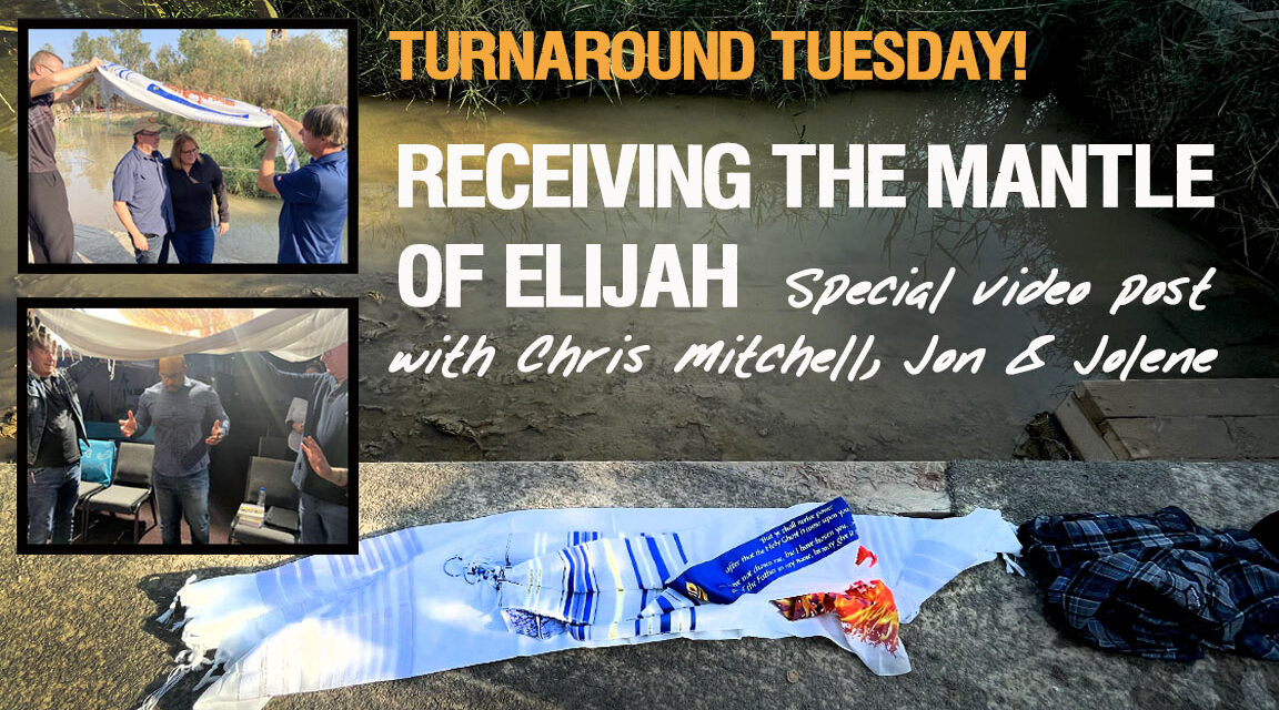 TURNAROUND TUESDAY—RECEIVING THE MANTLE OF ELIJAH—JON HAMILL, CHRIS MITCHELL