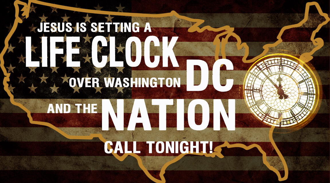 <strong>TURNAROUND 2-22: JESUS IS SETTING A LIFE-CLOCK OVER DC AND THE NATION</strong>