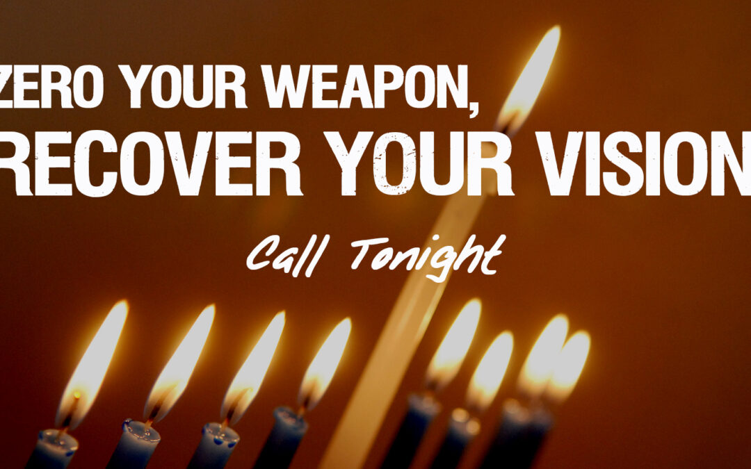 CALL TONIGHT—ZERO YOUR WEAPON, RECOVER YOUR VISION