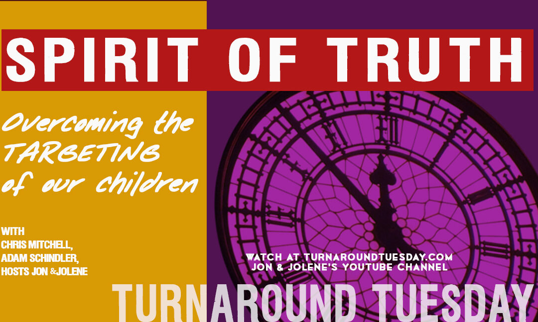 SPIRIT OF TRUTH—OVERCOMING THE TARGETING OF OUR CHILDREN