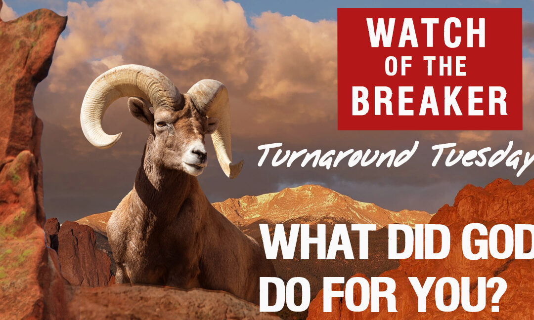 TURNAROUND—WHAT DID GOD DO FOR YOU?