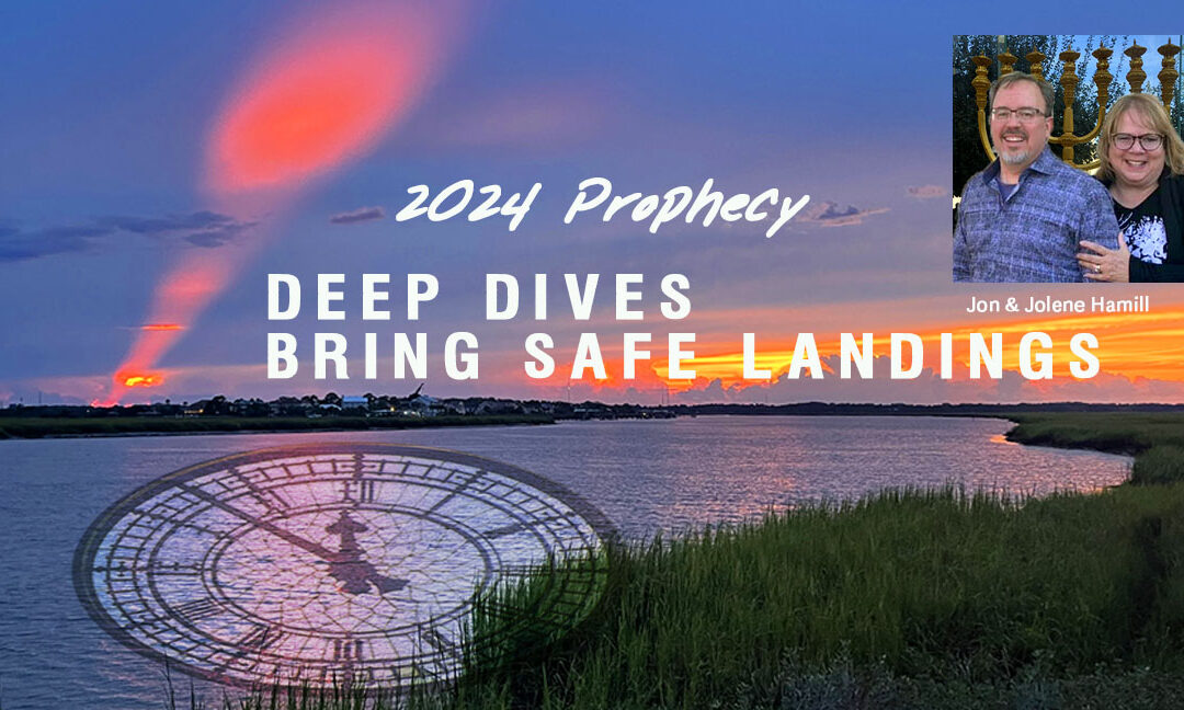 DEEP DIVES BRING SAFE LANDINGS! PROPHETIC WORD FOR 2024