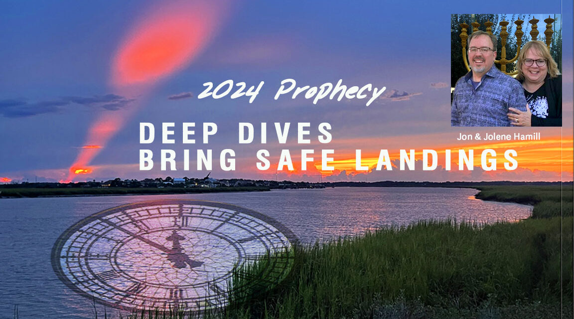 DEEP DIVES BRING SAFE LANDINGS! PROPHETIC WORD FOR 2024