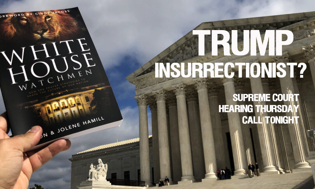 TRUMP, INSURRECTIONIST? SUPREME COURT HEARING TOMORROW!