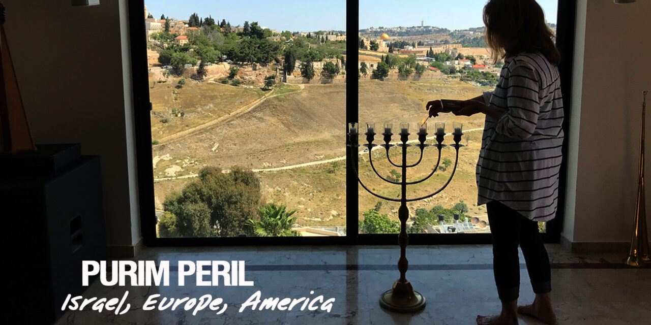 PURIM PERIL—ISRAEL, EUROPE, AMERICA