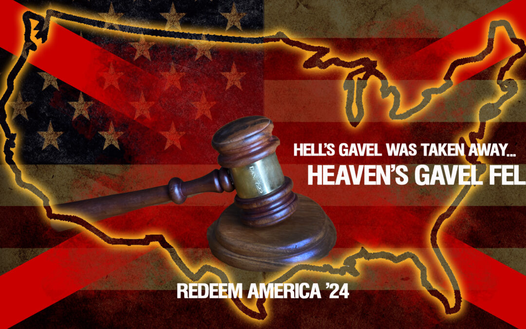 “HELL’S GAVEL WAS TAKEN AWAY, AND HEAVEN’S GAVEL FELL!”