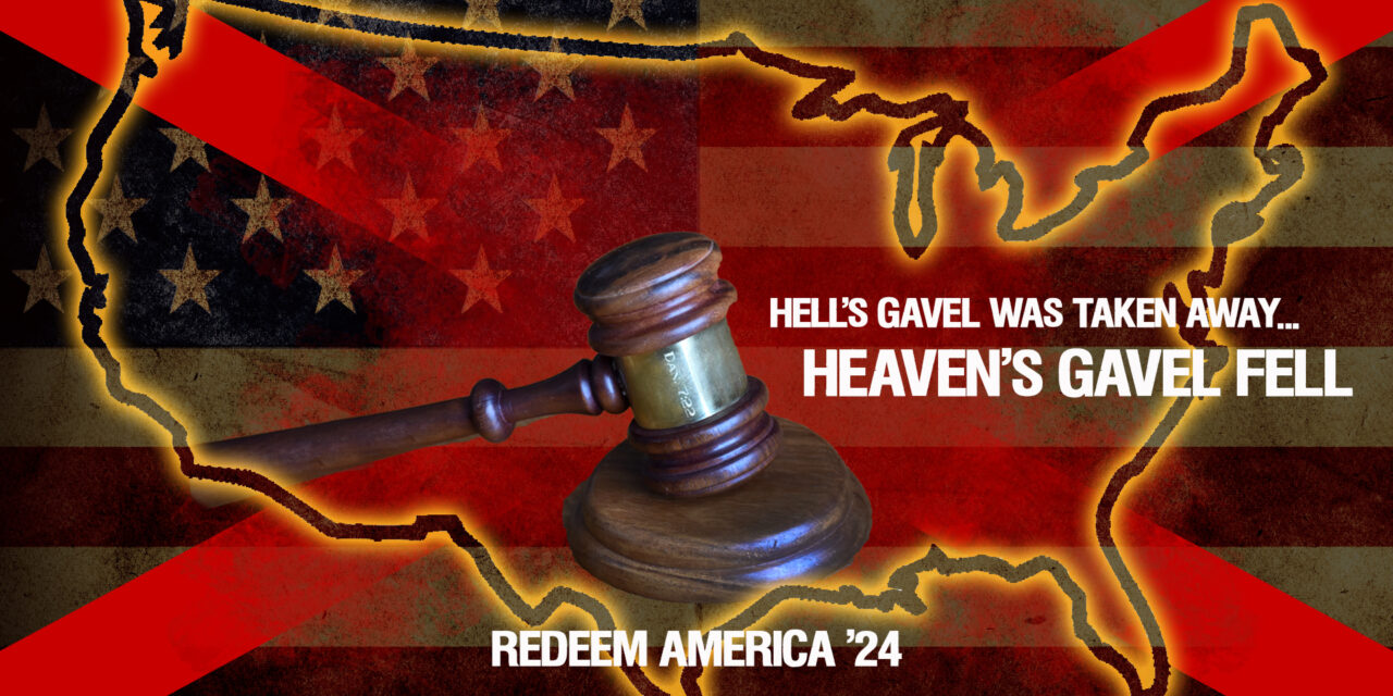 “HELL’S GAVEL WAS TAKEN AWAY, AND HEAVEN’S GAVEL FELL!”