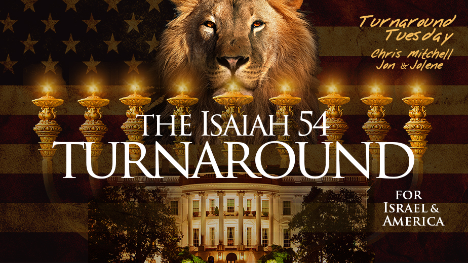 TT FOR ISRAEL, AMERICA—THE ISAIAH 54 TURNAROUND!