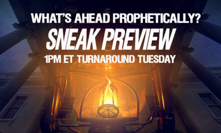 WHAT’S AHEAD PROPHETICALLY? SNEAK PREVIEW :-)