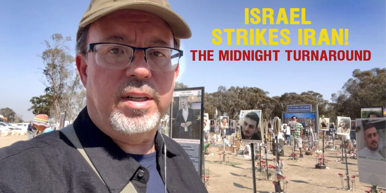 ISRAEL, IRAN AND GOD’S MIDNIGHT TURNAROUND