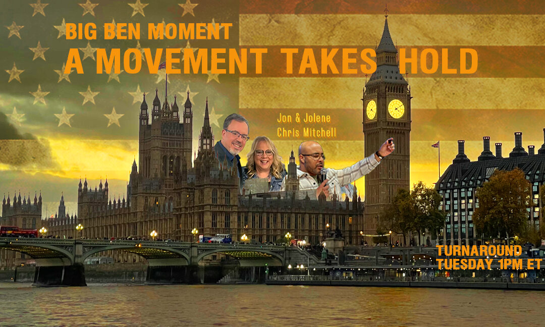 BIG BEN MOMENT—A MOVEMENT TAKES HOLD