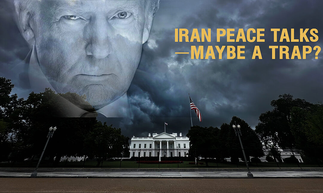 PEACE TALKS WITH IRAN—MAYBE A TRAP?
