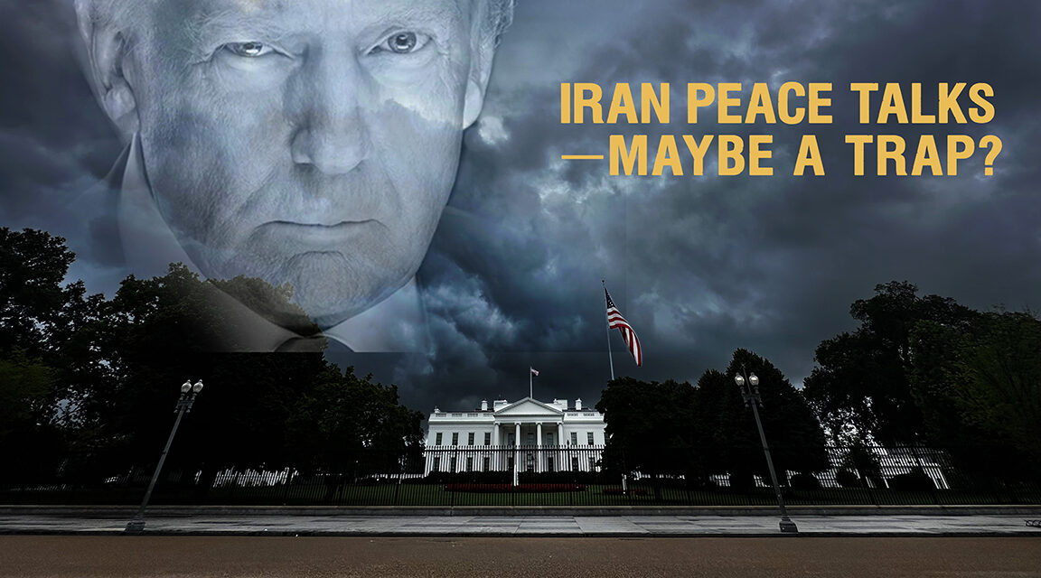 PEACE TALKS WITH IRAN—MAYBE A TRAP?