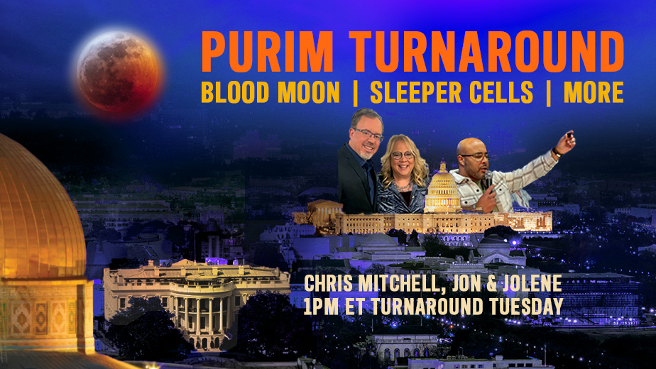 PURIM TURNAROUND—BLOOD MOON, SLEEPER CELLS, MORE
