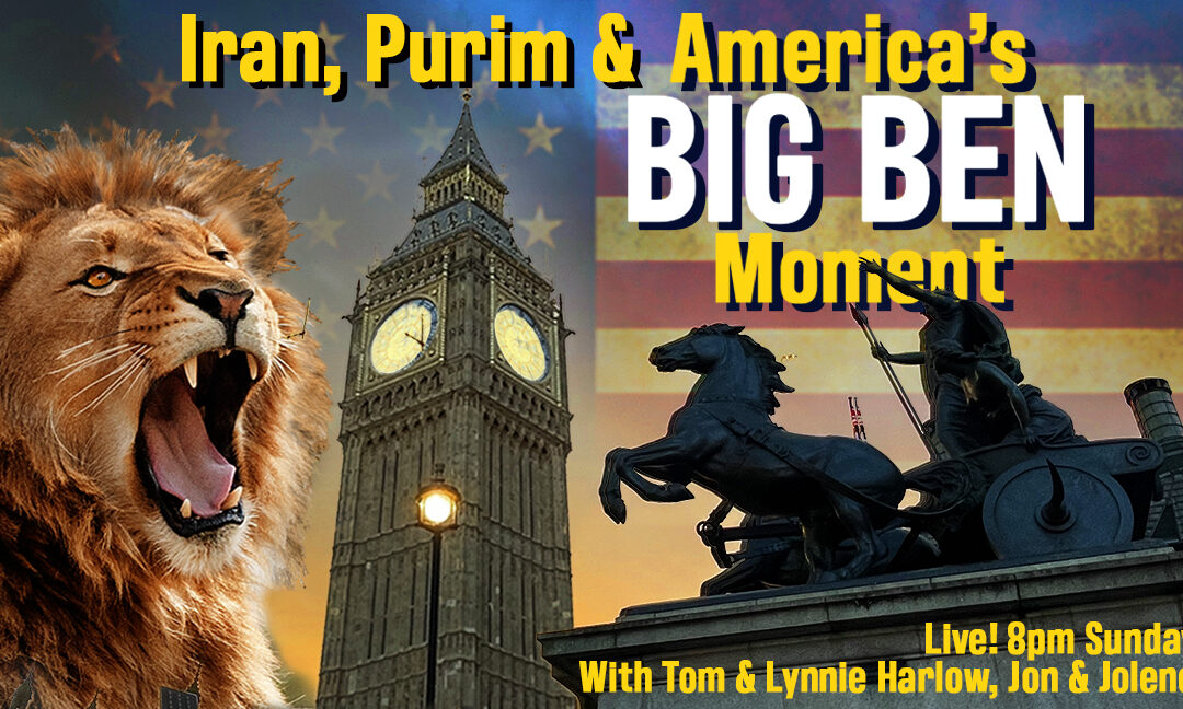 IRAN, PURIM AND AMERICA’S BIG BEN MOMENT