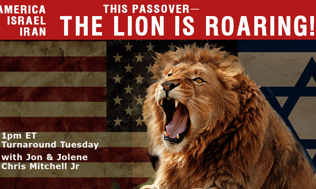 IRAN, ISRAEL, AMERICA—THE LION IS ROARING! 