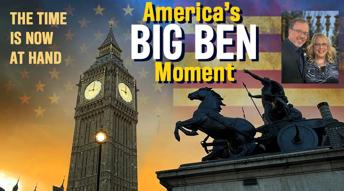 AMERICA’S “BIG BEN” MOMENT IS NOW AT HAND